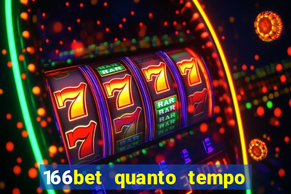 166bet quanto tempo demora para cair na conta